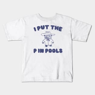 I Put The P In Pools Shirt / Funny Meme Shirt / Swimming Shirt / Vintage Cartoon Kids T-Shirt